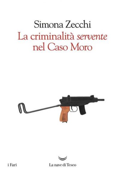 "La criminalità 'servente' nel Caso Moro" di Simona Zecchi (2018). Copertina